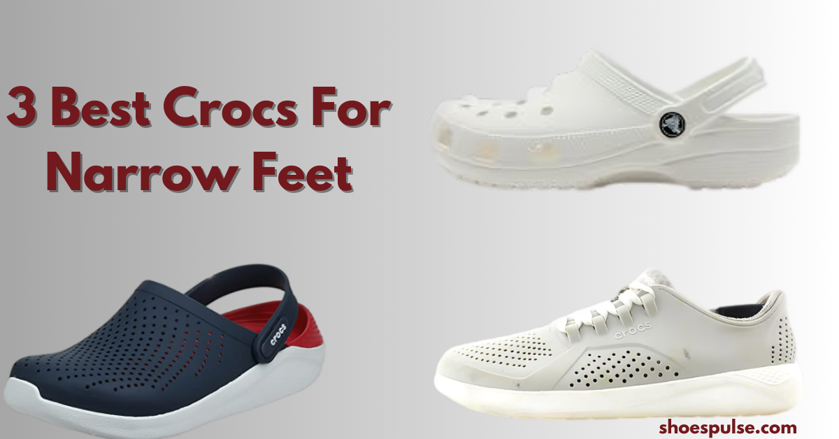 3 Best Crocs For Narrow Feet Both for men and women